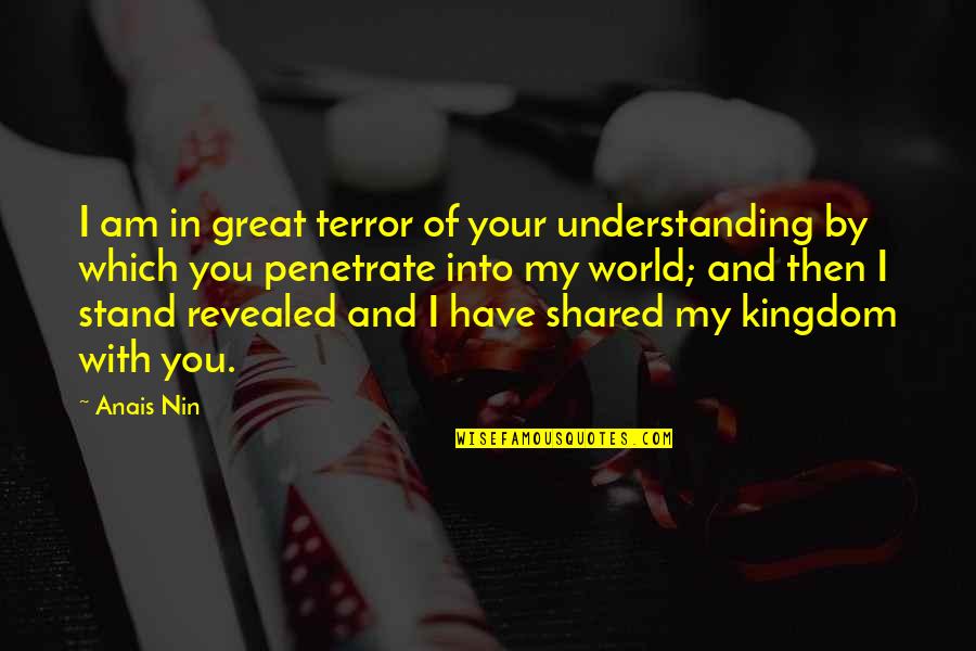Stereos Quotes By Anais Nin: I am in great terror of your understanding Stereos Quotes By Anais Nin: I am in great terror of your understanding
