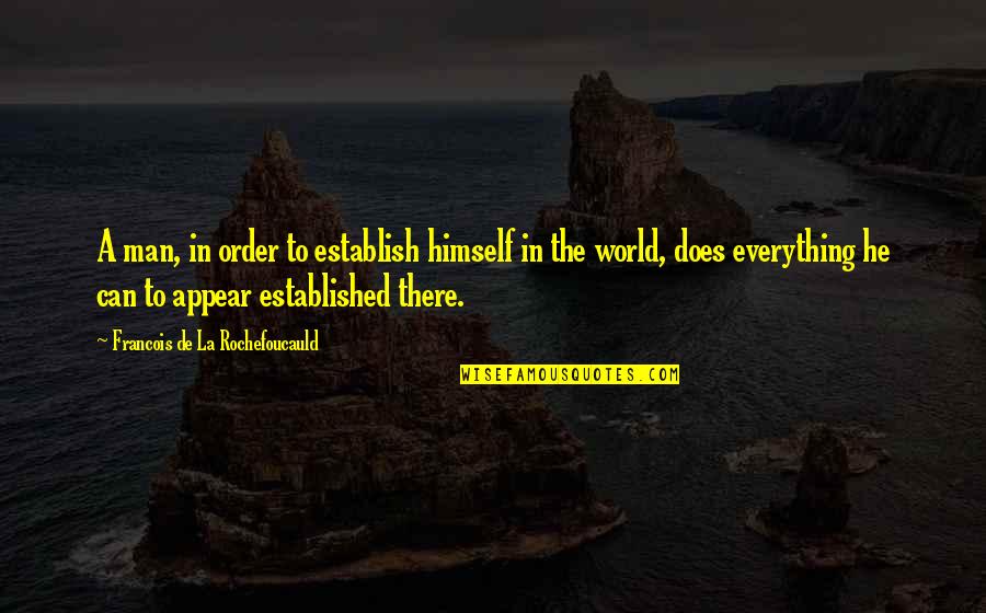Stereoskop Saku Quotes By Francois De La Rochefoucauld: A man, in order to establish himself in Stereoskop Saku Quotes By Francois De La Rochefoucauld: A man, in order to establish himself in