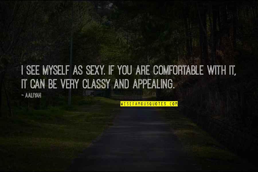 Stereotipo Significato Quotes By Aaliyah: I see myself as sexy. If you are Stereotipo Significato Quotes By Aaliyah: I see myself as sexy. If you are