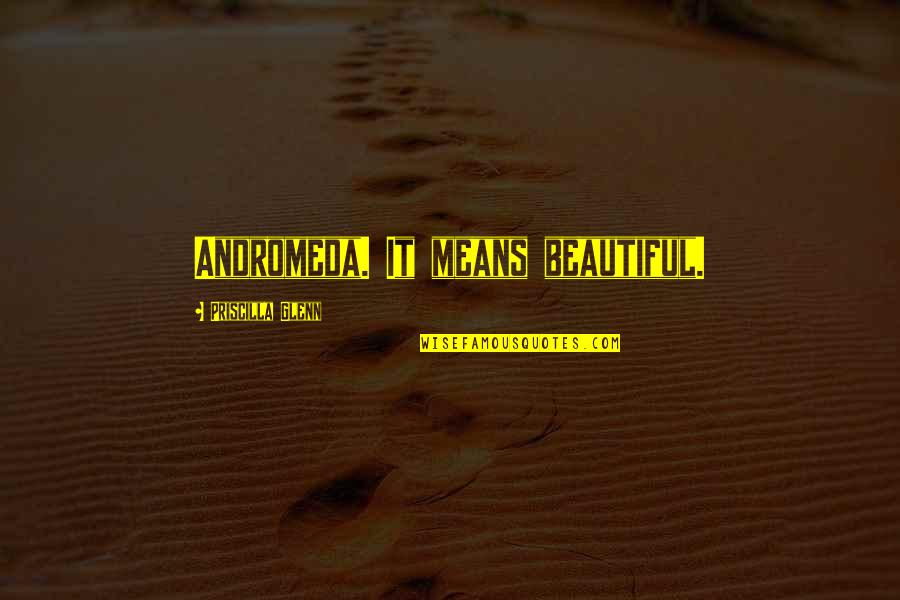 Stereotype Quotes And Quotes By Priscilla Glenn: Andromeda. It means beautiful. Stereotype Quotes And Quotes By Priscilla Glenn: Andromeda. It means beautiful.