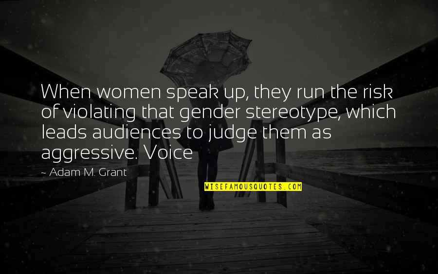 Stereotype Quotes By Adam M. Grant: When women speak up, they run the risk