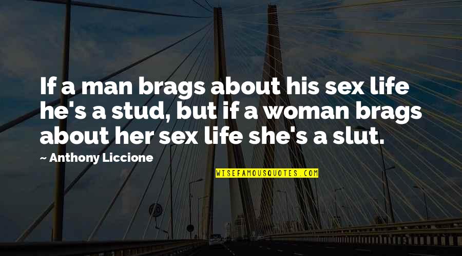 Stereotype Quotes By Anthony Liccione: If a man brags about his sex life Stereotype Quotes By Anthony Liccione: If a man brags about his sex life