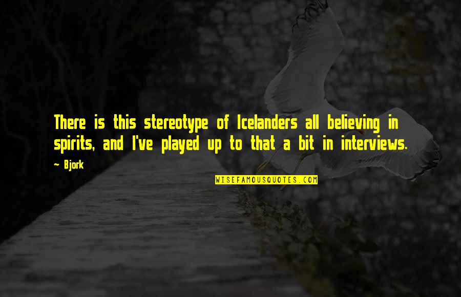 Stereotype Quotes By Bjork: There is this stereotype of Icelanders all believing Stereotype Quotes By Bjork: There is this stereotype of Icelanders all believing