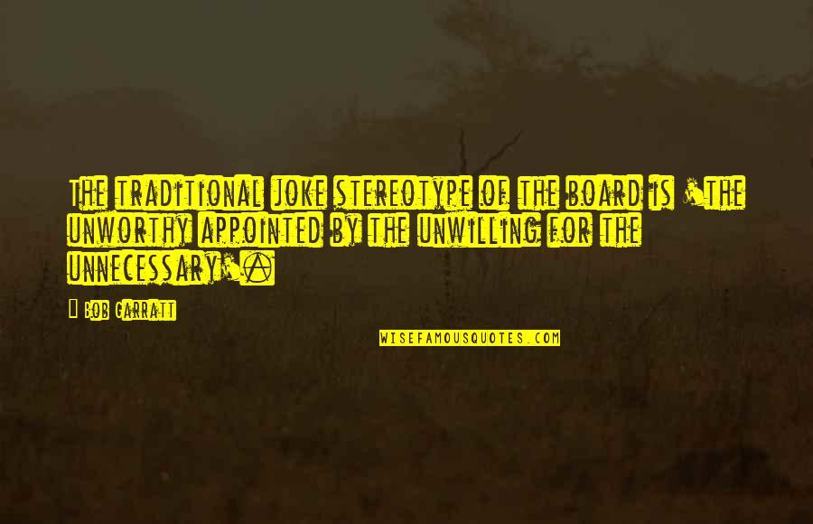 Stereotype Quotes By Bob Garratt: The traditional joke stereotype of the board is Stereotype Quotes By Bob Garratt: The traditional joke stereotype of the board is