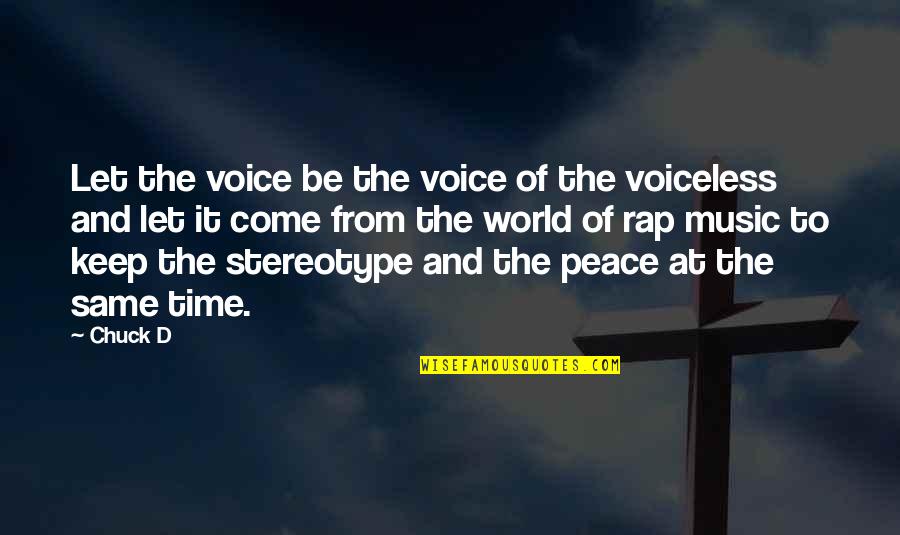 Stereotype Quotes By Chuck D: Let the voice be the voice of the