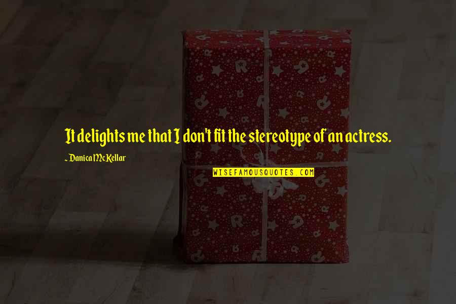 Stereotype Quotes By Danica McKellar: It delights me that I don't fit the