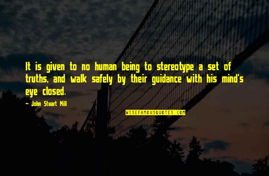 Stereotype Quotes By John Stuart Mill: It is given to no human being to Stereotype Quotes By John Stuart Mill: It is given to no human being to