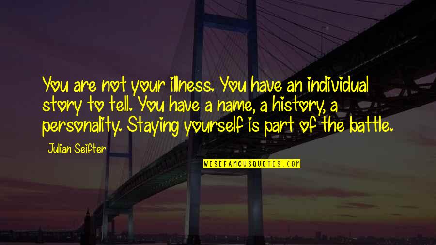 Stereotype Quotes By Julian Seifter: You are not your illness. You have an Stereotype Quotes By Julian Seifter: You are not your illness. You have an
