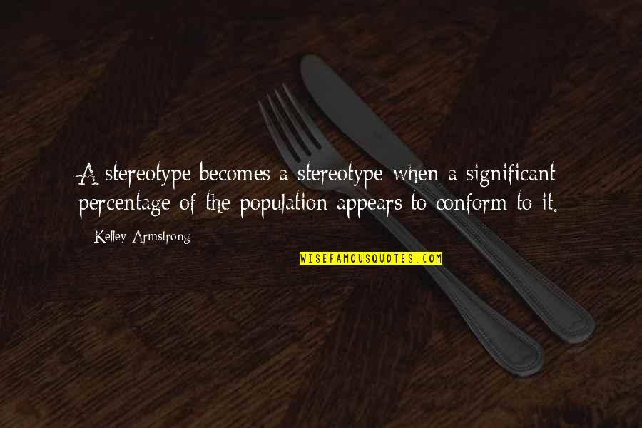 Stereotype Quotes By Kelley Armstrong: A stereotype becomes a stereotype when a significant Stereotype Quotes By Kelley Armstrong: A stereotype becomes a stereotype when a significant