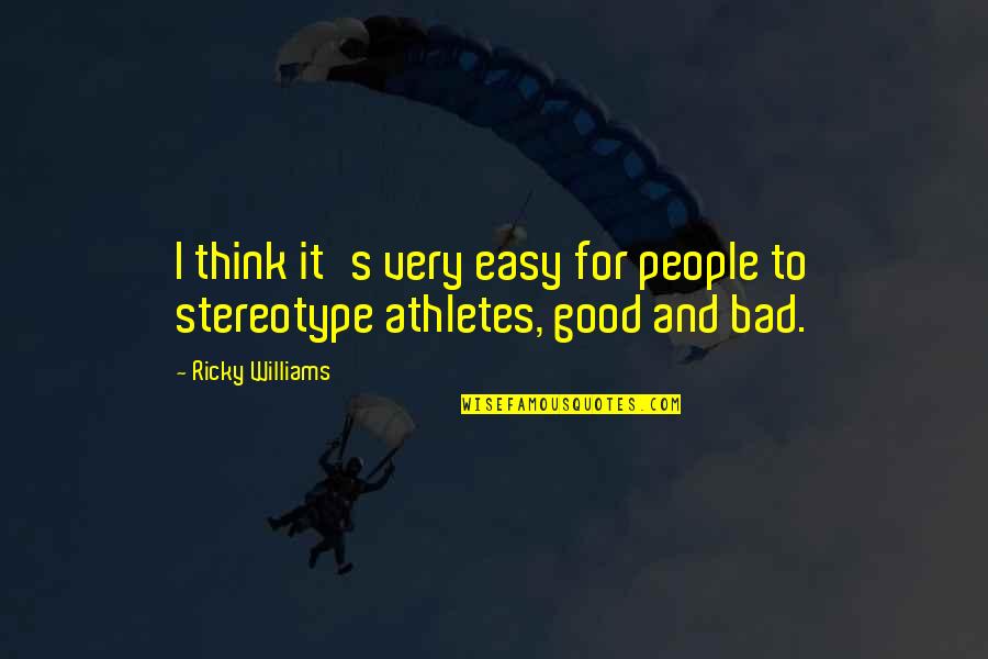 Stereotype Quotes By Ricky Williams: I think it's very easy for people to