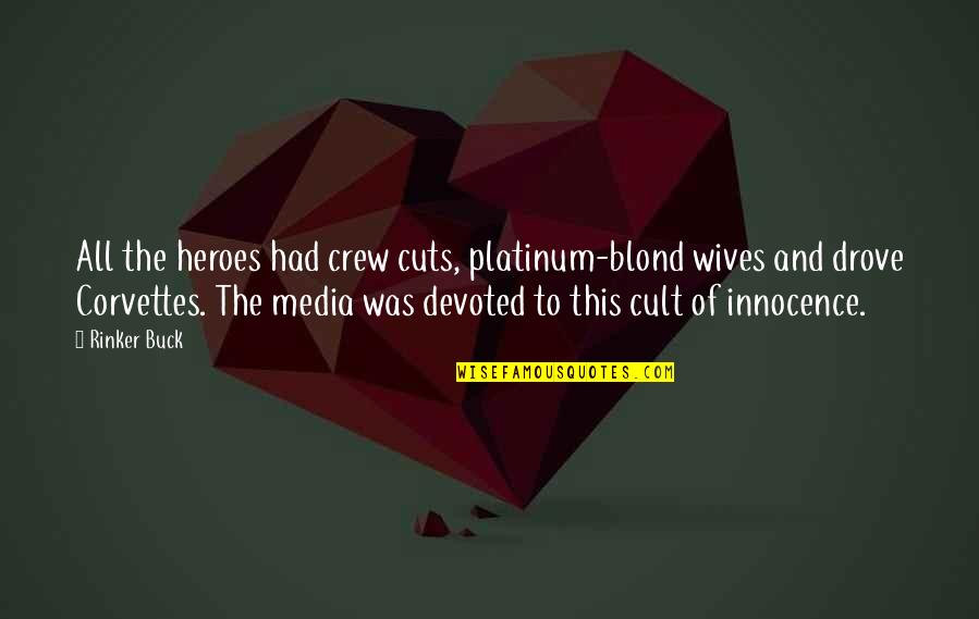 Stereotype Quotes By Rinker Buck: All the heroes had crew cuts, platinum-blond wives Stereotype Quotes By Rinker Buck: All the heroes had crew cuts, platinum-blond wives