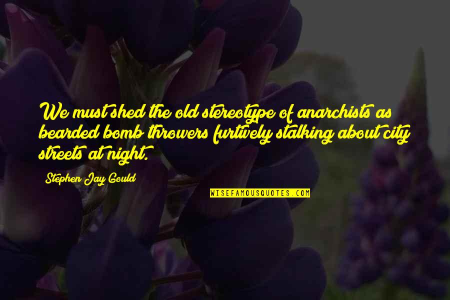 Stereotype Quotes By Stephen Jay Gould: We must shed the old stereotype of anarchists Stereotype Quotes By Stephen Jay Gould: We must shed the old stereotype of anarchists