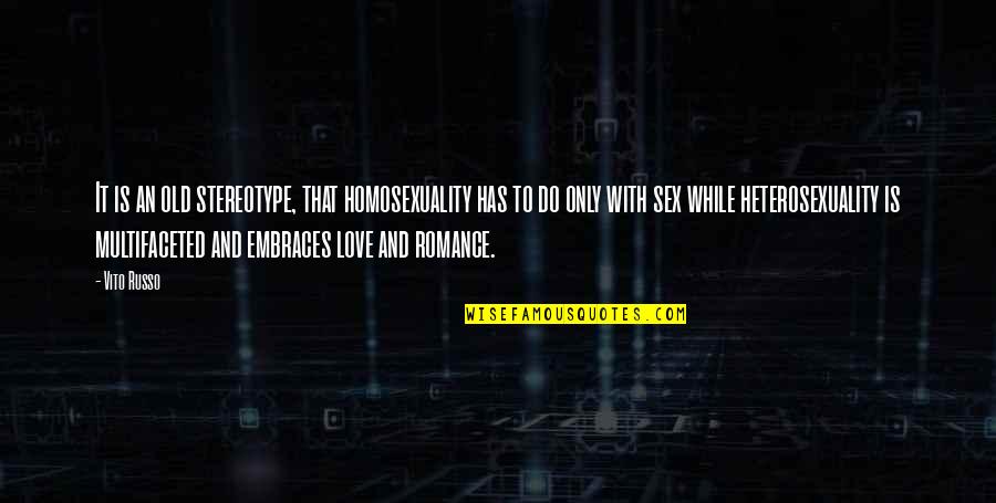 Stereotype Quotes By Vito Russo: It is an old stereotype, that homosexuality has Stereotype Quotes By Vito Russo: It is an old stereotype, that homosexuality has