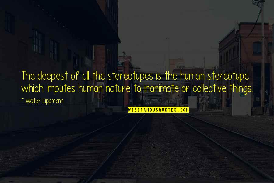 Stereotype Quotes By Walter Lippmann: The deepest of all the stereotypes is the Stereotype Quotes By Walter Lippmann: The deepest of all the stereotypes is the