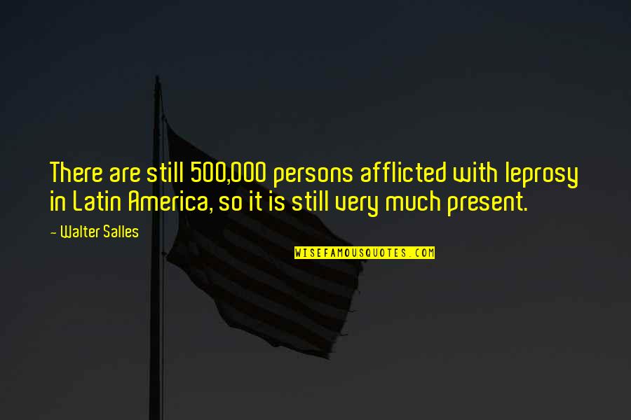 Stereotype Threat Quotes By Walter Salles: There are still 500,000 persons afflicted with leprosy