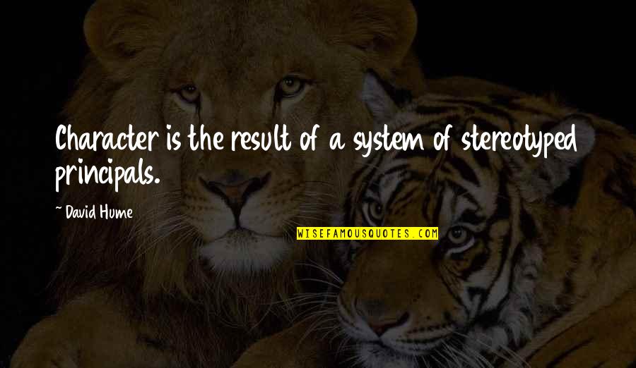 Stereotyped Quotes By David Hume: Character is the result of a system of