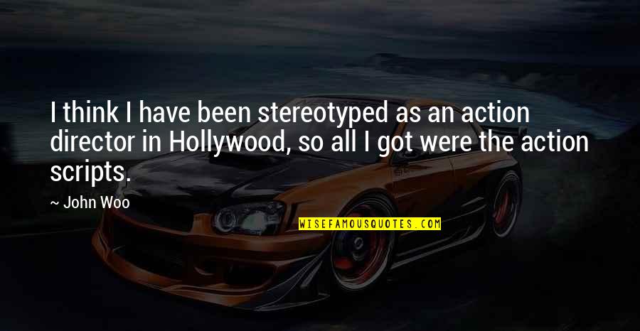 Stereotyped Quotes By John Woo: I think I have been stereotyped as an