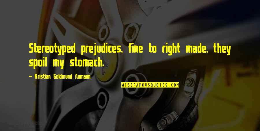 Stereotyped Quotes By Kristian Goldmund Aumann: Stereotyped prejudices, fine to right made, they spoil