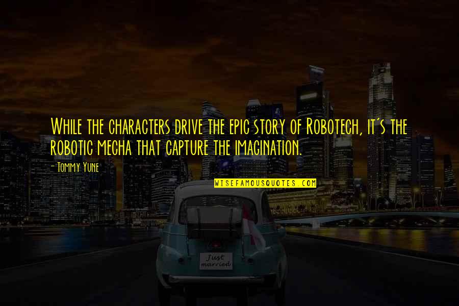 Stereotypes In Media Quotes By Tommy Yune: While the characters drive the epic story of
