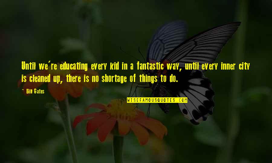 Stereotypical Farmer Quotes By Bill Gates: Until we're educating every kid in a fantastic Stereotypical Farmer Quotes By Bill Gates: Until we're educating every kid in a fantastic