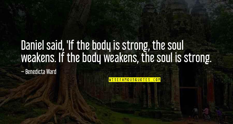 Stereotypical Hick Quotes By Benedicta Ward: Daniel said, 'If the body is strong, the