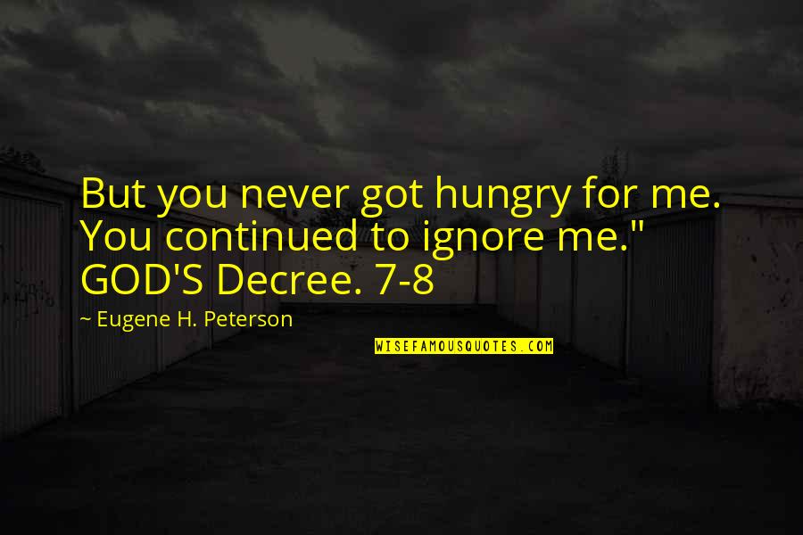 Stereotypical Inspirational Quotes By Eugene H. Peterson: But you never got hungry for me. You Stereotypical Inspirational Quotes By Eugene H. Peterson: But you never got hungry for me. You
