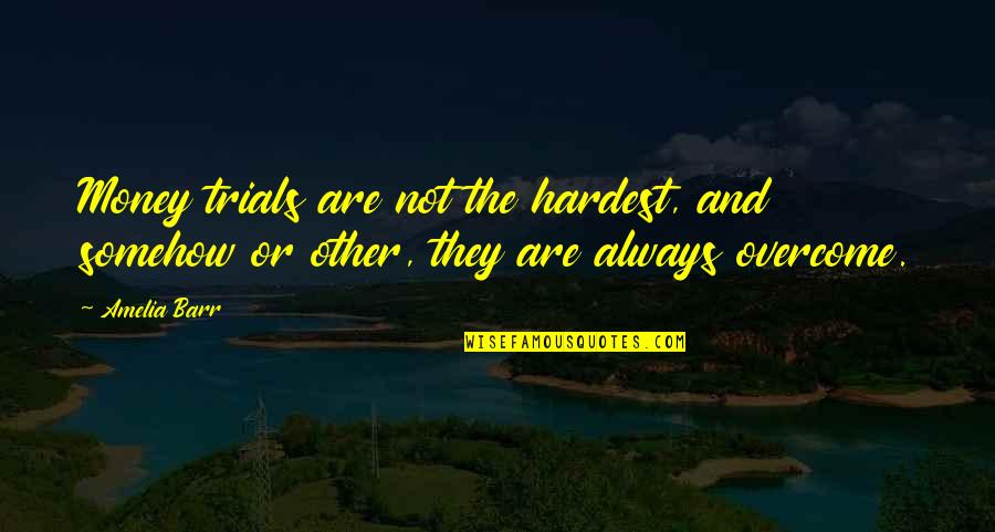 Stereotypical Irish Quotes By Amelia Barr: Money trials are not the hardest, and somehow