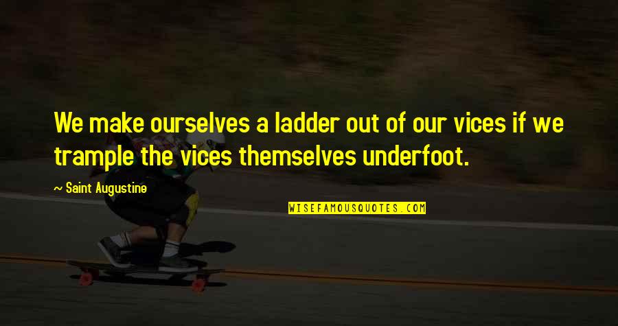 Stereotypical Love Quotes By Saint Augustine: We make ourselves a ladder out of our