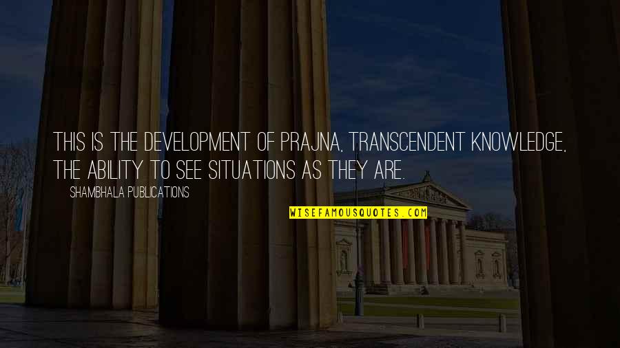 Stereotypical New York Quotes By Shambhala Publications: This is the development of prajna, transcendent knowledge, Stereotypical New York Quotes By Shambhala Publications: This is the development of prajna, transcendent knowledge,