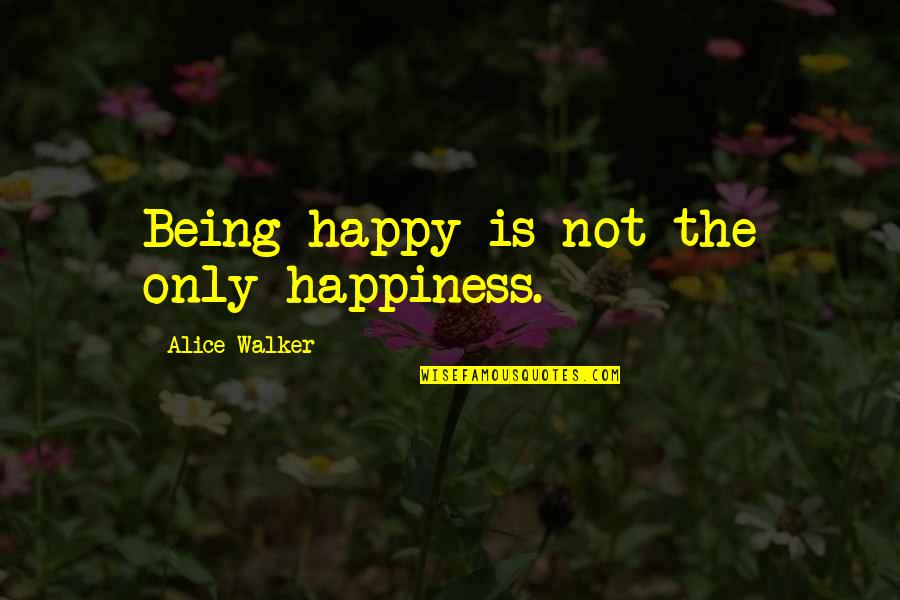 Stereotypical Quotes By Alice Walker: Being happy is not the only happiness.