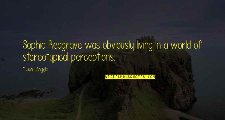 Stereotypical Quotes By Judy Angelo: Sophia Redgrave was obviously living in a world
