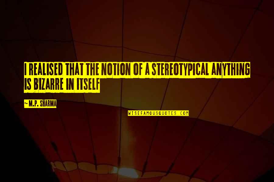 Stereotypical Quotes By M.P. Sharma: I realised that the notion of a stereotypical