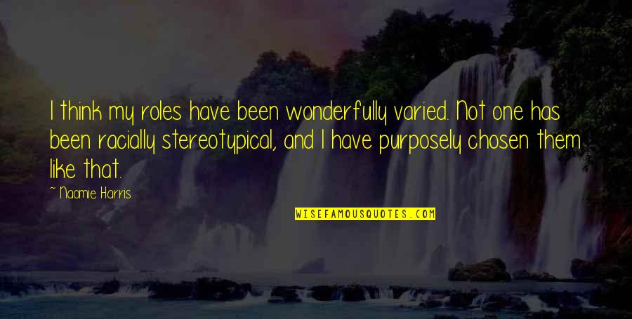 Stereotypical Quotes By Naomie Harris: I think my roles have been wonderfully varied.