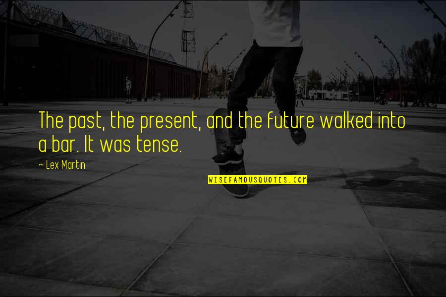 Stereotypical Texan Quotes By Lex Martin: The past, the present, and the future walked Stereotypical Texan Quotes By Lex Martin: The past, the present, and the future walked