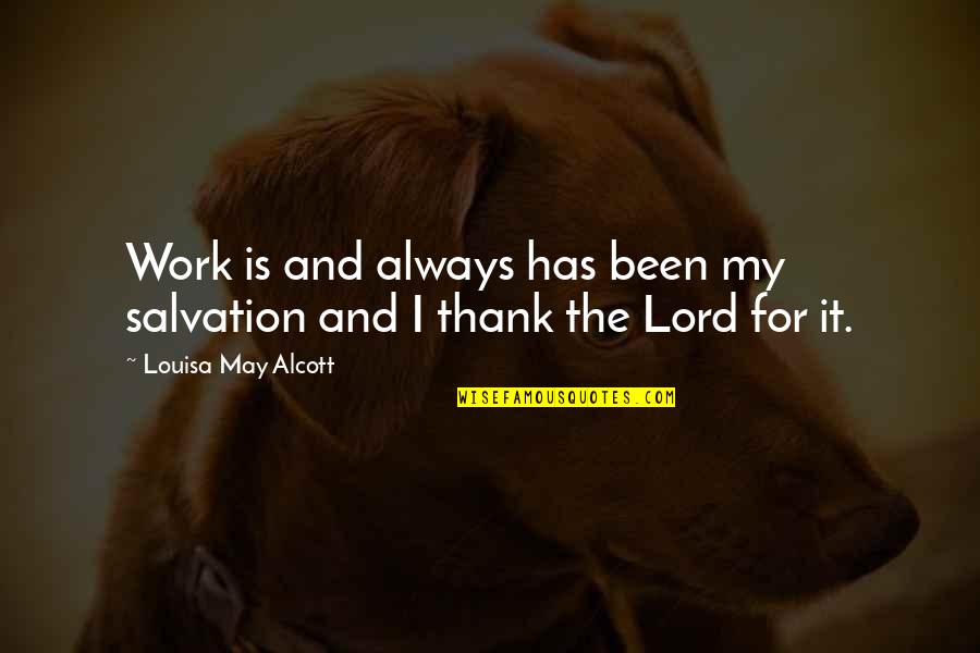Stereotypical Texan Quotes By Louisa May Alcott: Work is and always has been my salvation Stereotypical Texan Quotes By Louisa May Alcott: Work is and always has been my salvation
