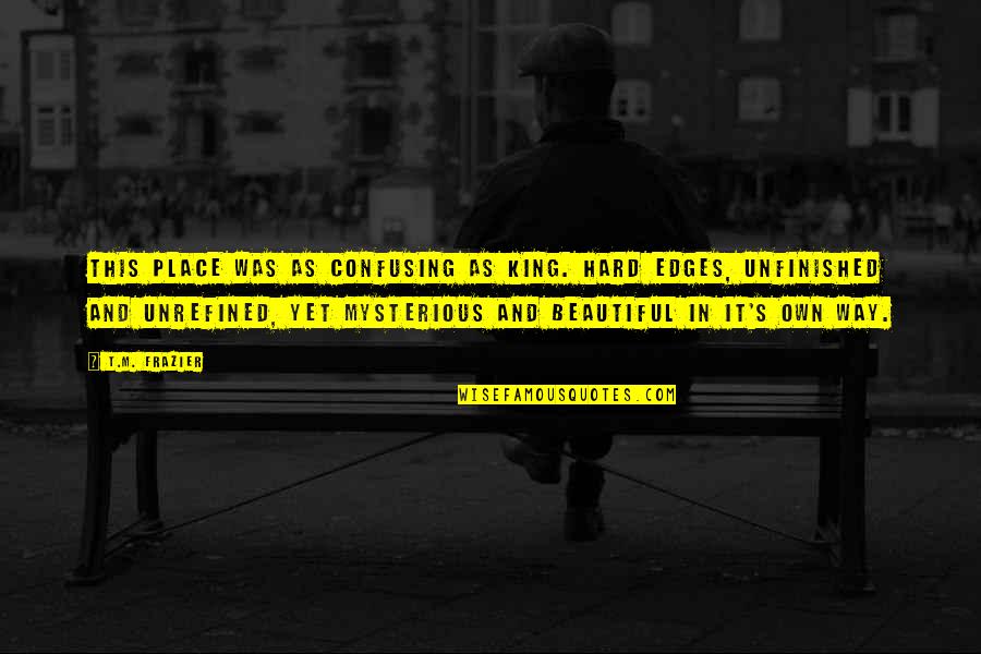 Stereotyping People Quotes By T.M. Frazier: This place was as confusing as King. Hard Stereotyping People Quotes By T.M. Frazier: This place was as confusing as King. Hard