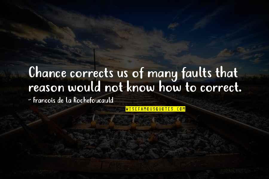 Stergeron Quotes By Francois De La Rochefoucauld: Chance corrects us of many faults that reason