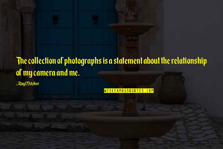 Stergiou Zaxaroplasteio Quotes By Ray Metzker: The collection of photographs is a statement about