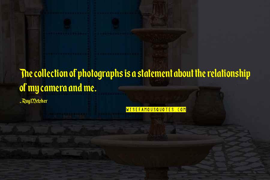 Stergiou Zaxaroplasteio Quotes By Ray Metzker: The collection of photographs is a statement about Stergiou Zaxaroplasteio Quotes By Ray Metzker: The collection of photographs is a statement about