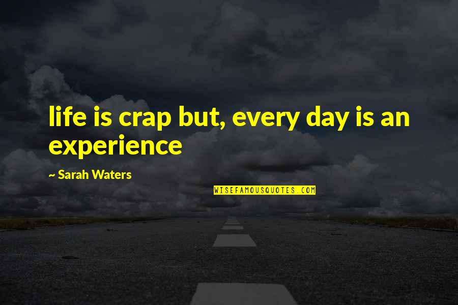 Stergos Love Quotes By Sarah Waters: life is crap but, every day is an
