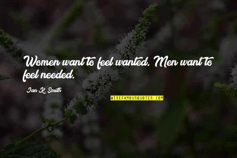 Sterics Quotes By Ian K. Smith: Women want to feel wanted. Men want to