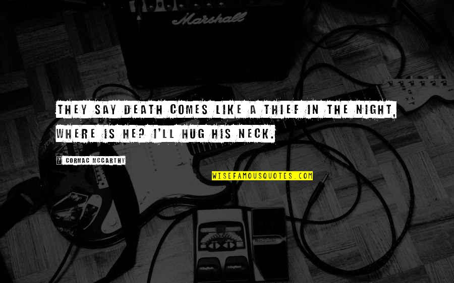 Sterilant Vs Disinfectant Quotes By Cormac McCarthy: They say death comes like a thief in