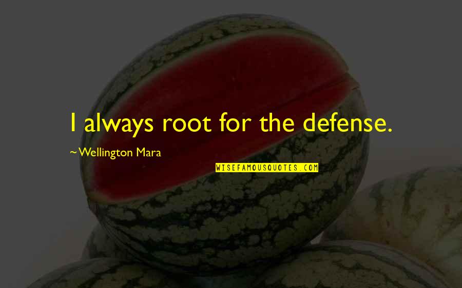 Sterilised Quotes By Wellington Mara: I always root for the defense.