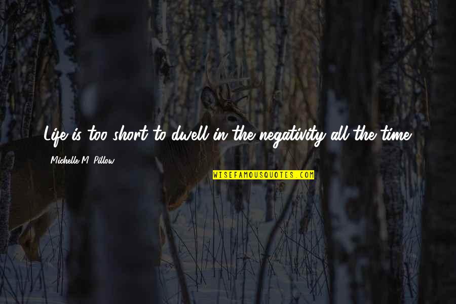 Sterility In Men Quotes By Michelle M. Pillow: Life is too short to dwell in the
