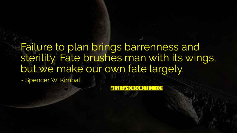 Sterility Quotes By Spencer W. Kimball: Failure to plan brings barrenness and sterility. Fate