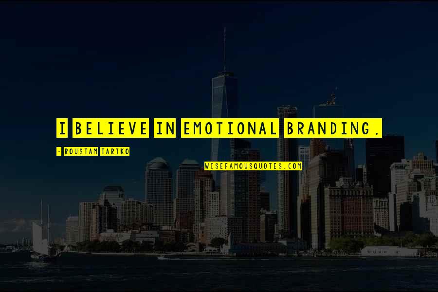 Sterilized Mushroom Quotes By Roustam Tariko: I believe in emotional branding.