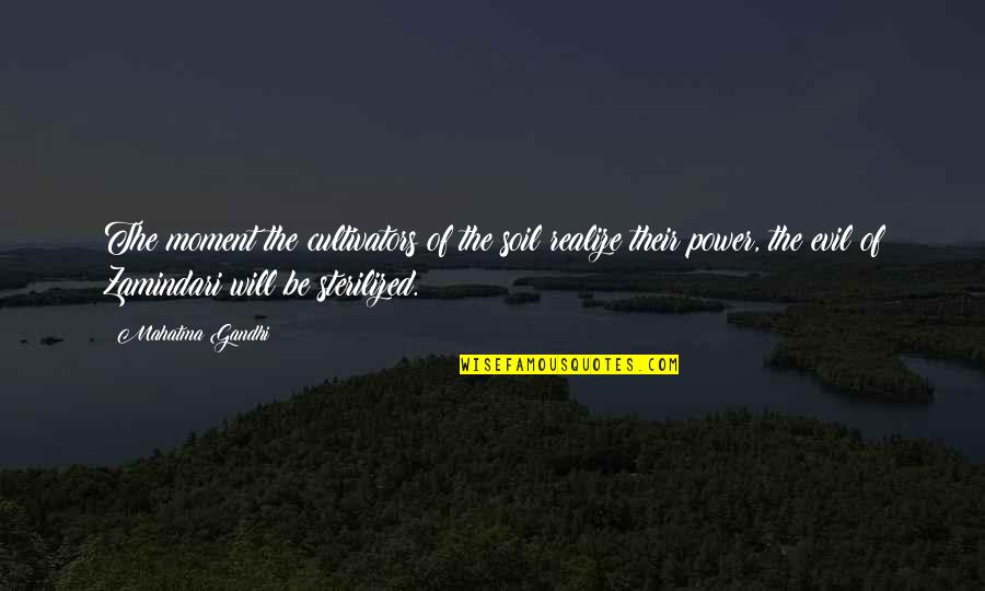 Sterilized Soil Quotes By Mahatma Gandhi: The moment the cultivators of the soil realize Sterilized Soil Quotes By Mahatma Gandhi: The moment the cultivators of the soil realize
