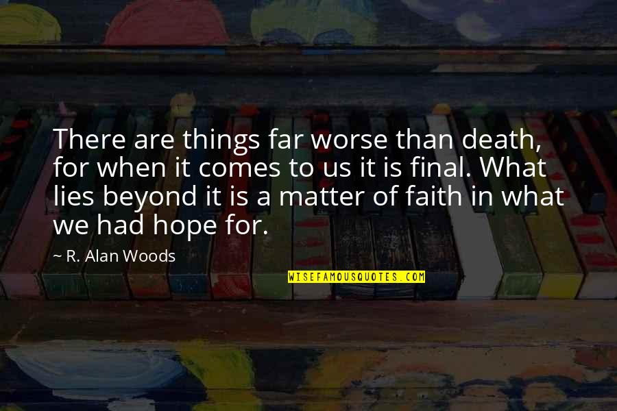 Sterilizes Synonym Quotes By R. Alan Woods: There are things far worse than death, for