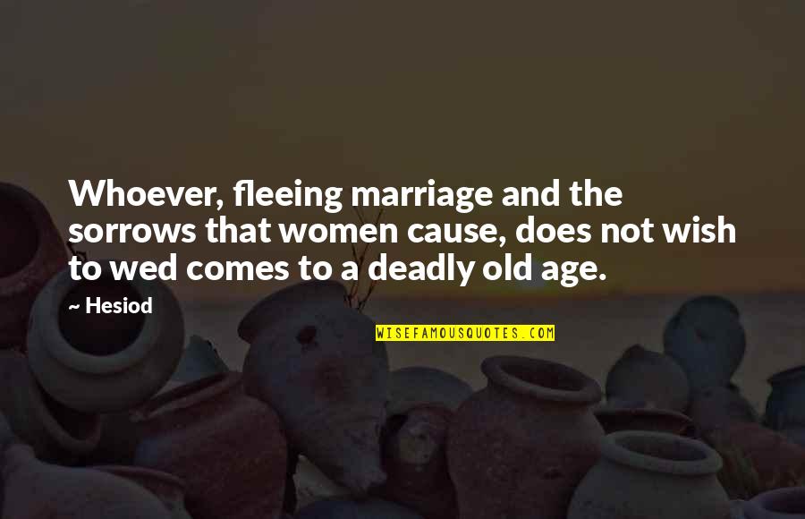 Sterilizing Bottles Quotes By Hesiod: Whoever, fleeing marriage and the sorrows that women
