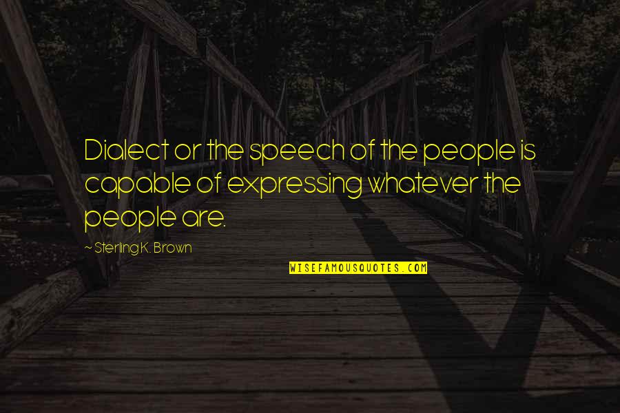 Sterling A Brown Quotes By Sterling K. Brown: Dialect or the speech of the people is